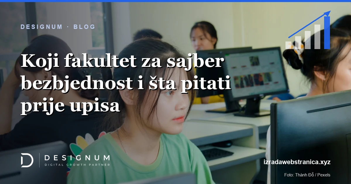 Koji fakultet za sajber bezbjednost i šta pitati prije upisa