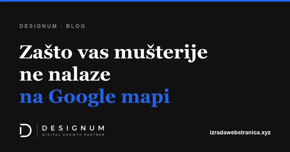 Zašto vas mušterije ne nalaze na Google mapi