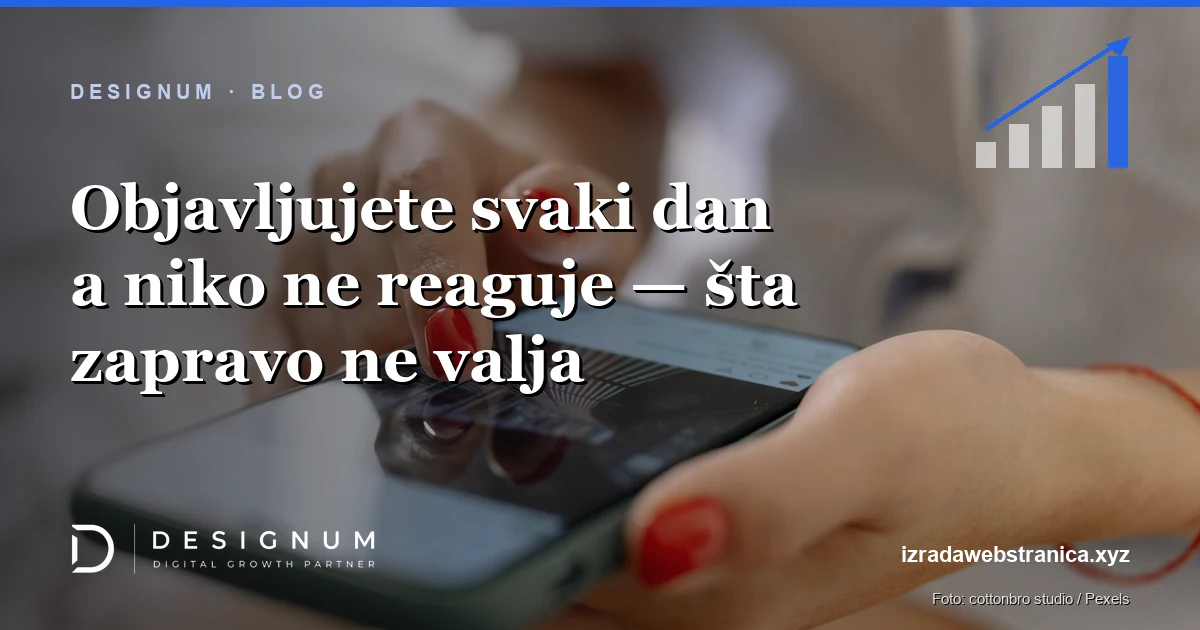Objavljujete svaki dan a niko ne reaguje — šta zapravo ne valja